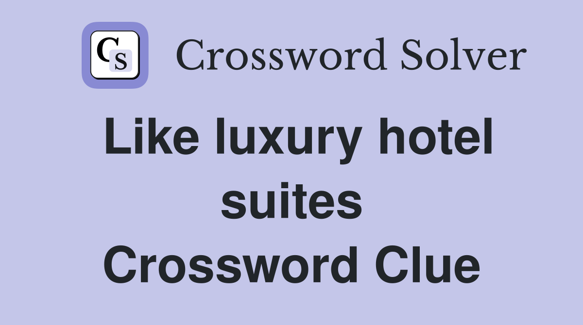Like luxury hotel suites Crossword Clue