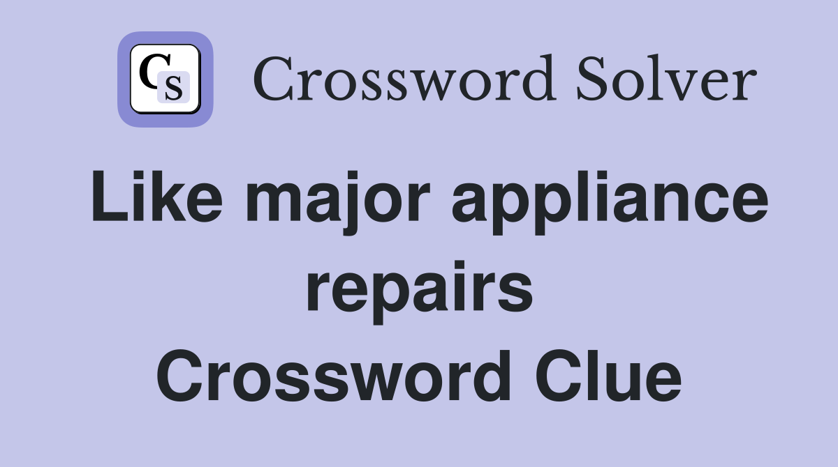 Like major appliance repairs Crossword Clue