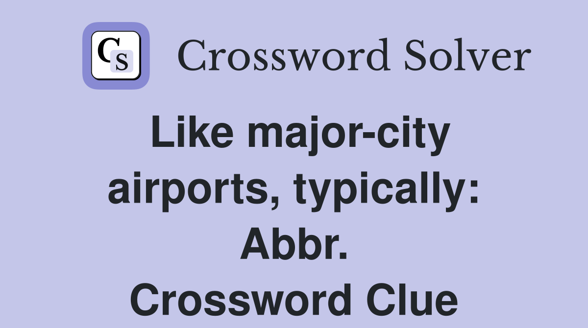 Like major-city airports, typically: Abbr. Crossword Clue