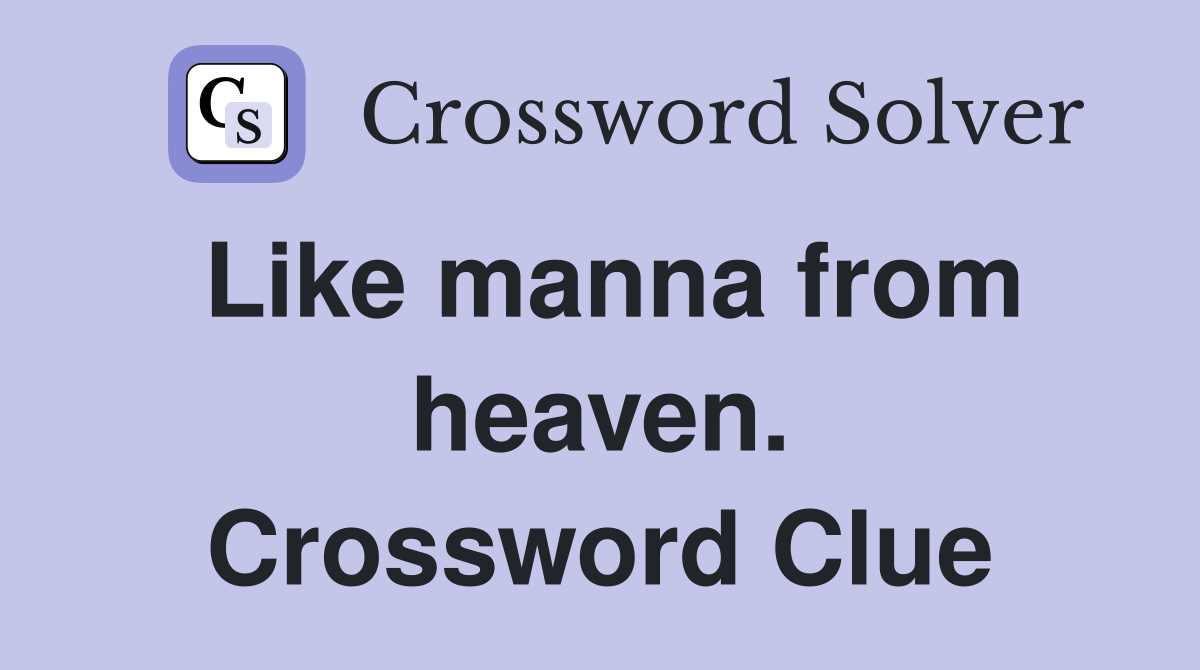 Like manna from heaven. Crossword Clue