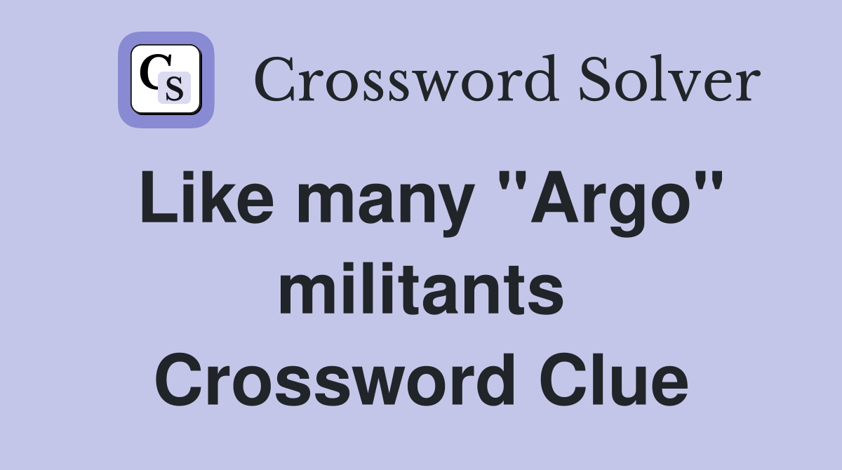 Like many "Argo" militants Crossword Clue