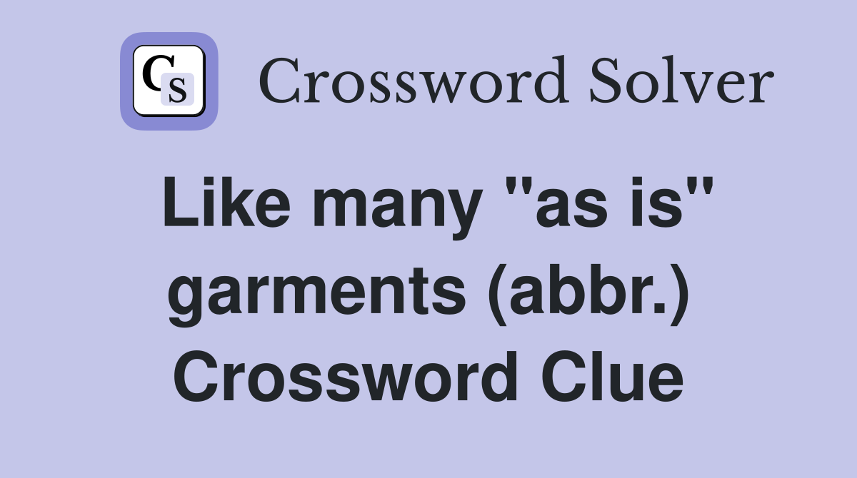 Like many "as is" garments (abbr.) Crossword Clue