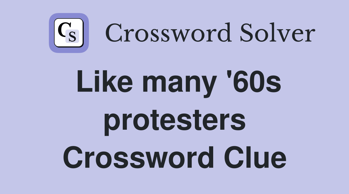 Like many '60s protesters Crossword Clue