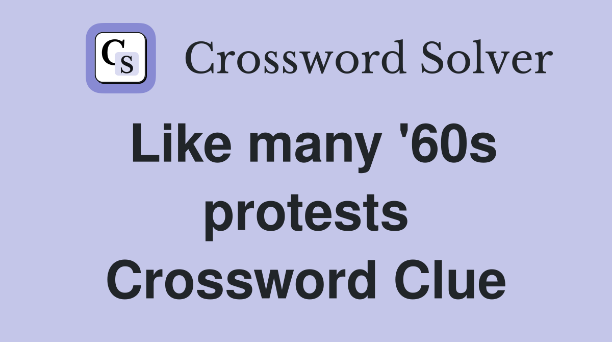 Like many '60s protests Crossword Clue