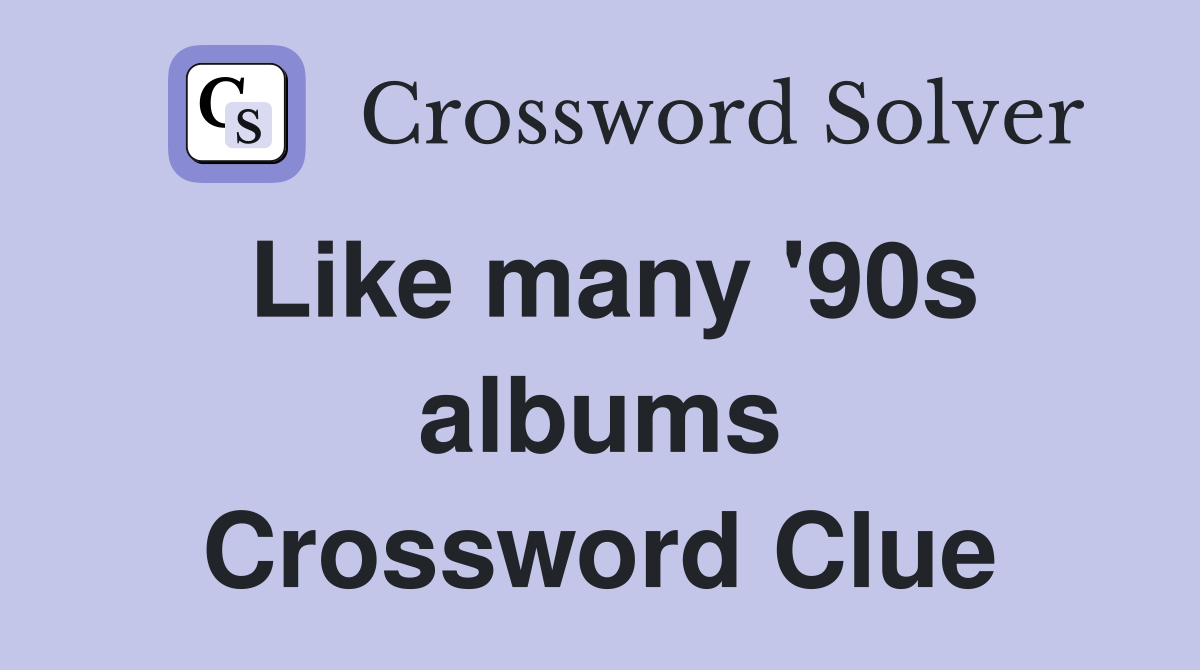 Like many '90s albums Crossword Clue