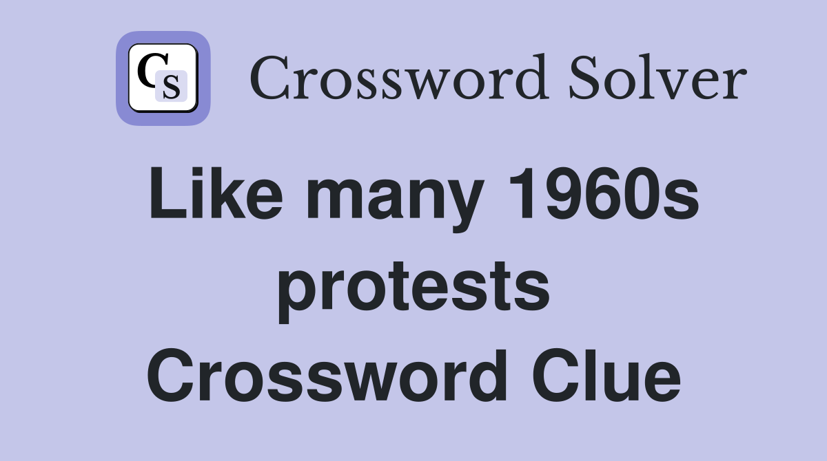 Like many 1960s protests Crossword Clue