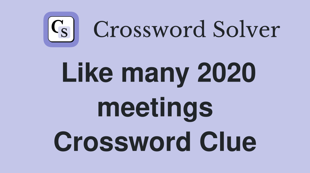 Like many 2020 meetings Crossword Clue