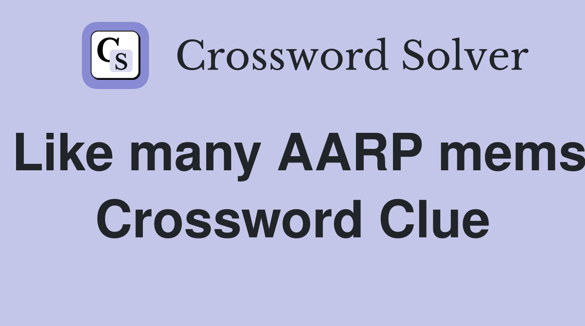 Like many AARP mems Crossword Clue
