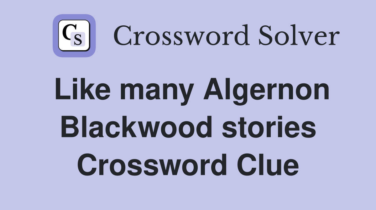 Like many Algernon Blackwood stories Crossword Clue