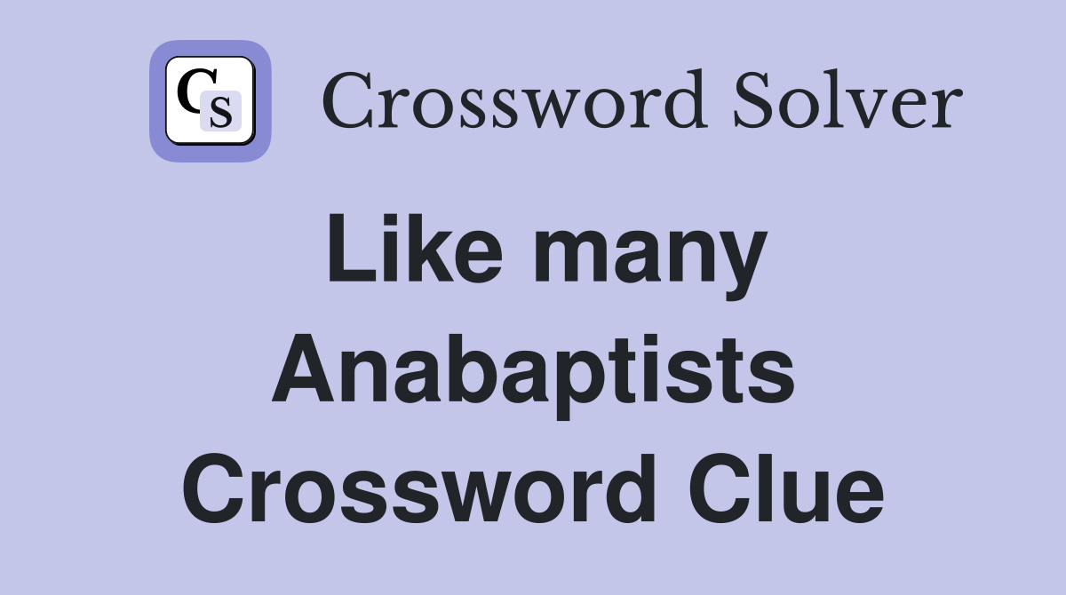Like many Anabaptists Crossword Clue