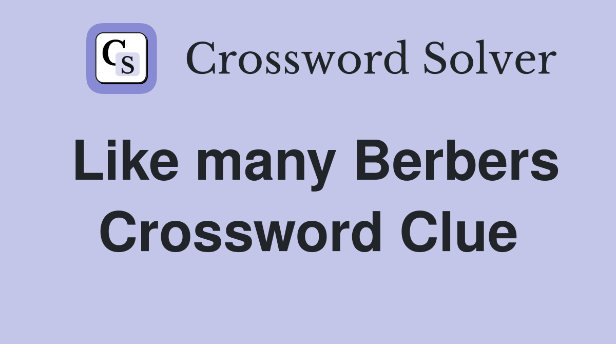 Like many Berbers Crossword Clue
