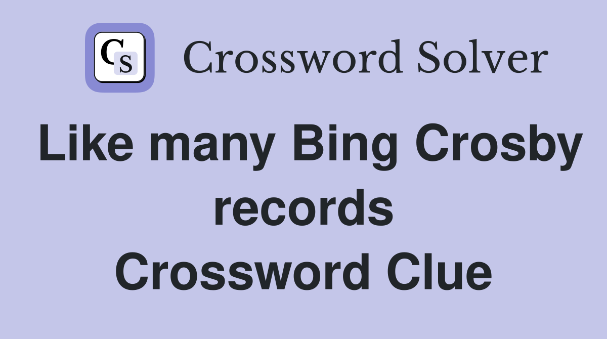 Like many Bing Crosby records Crossword Clue