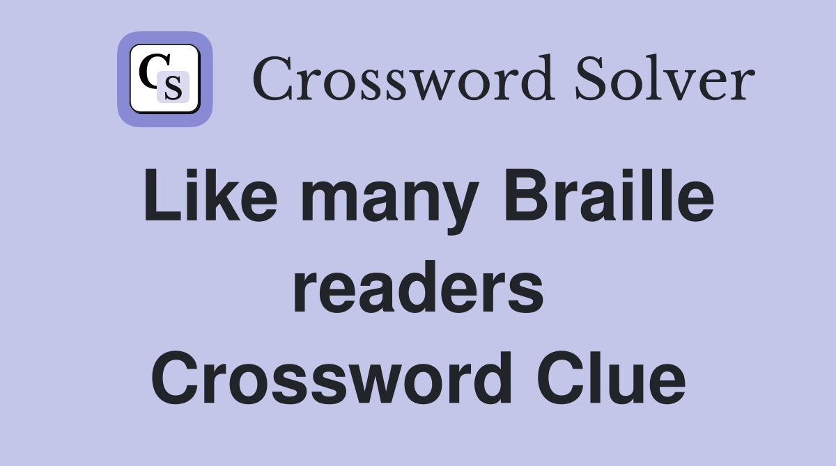 Like many Braille readers Crossword Clue