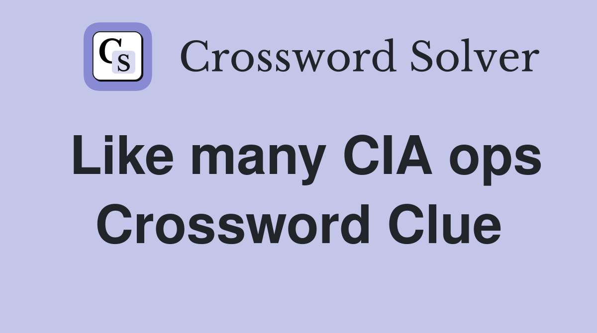 Like many CIA ops Crossword Clue