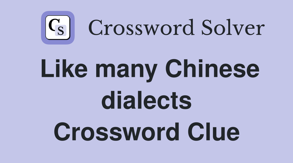 Like many Chinese dialects Crossword Clue