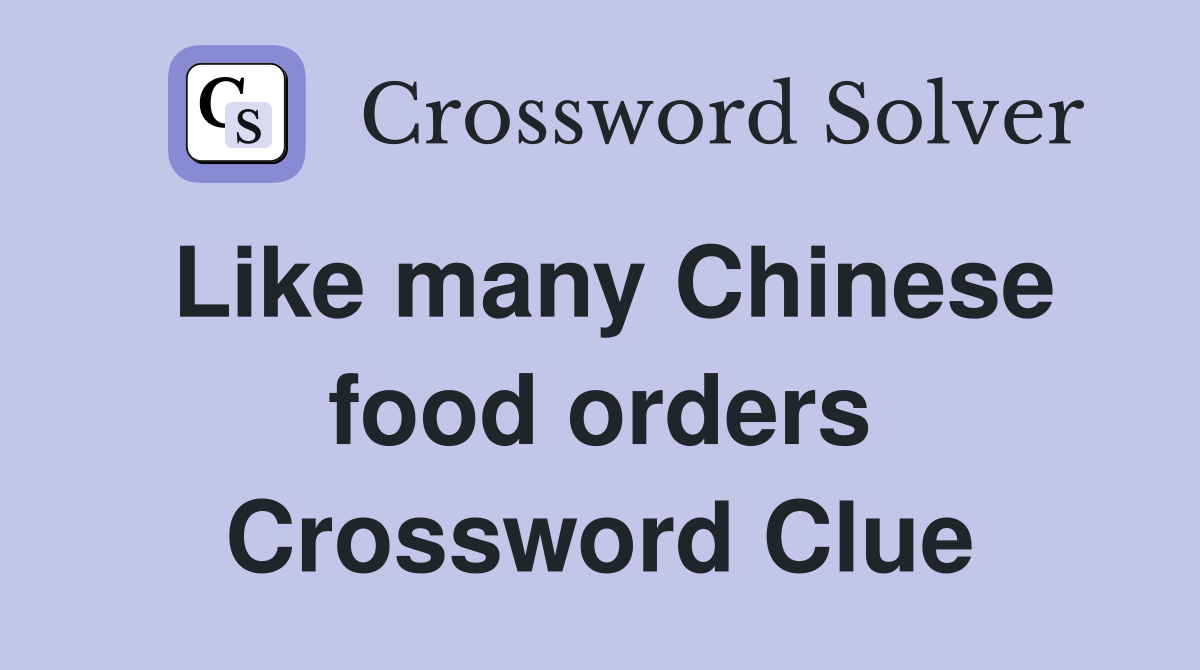 Like many Chinese food orders Crossword Clue