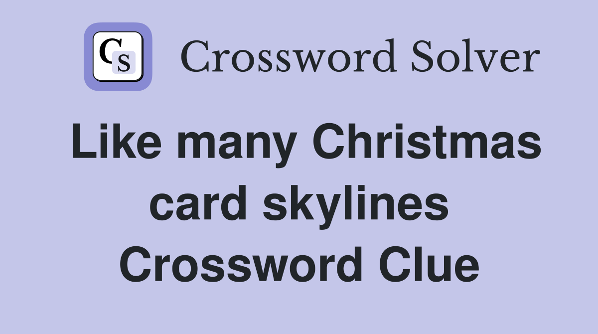 Like many Christmas card skylines Crossword Clue