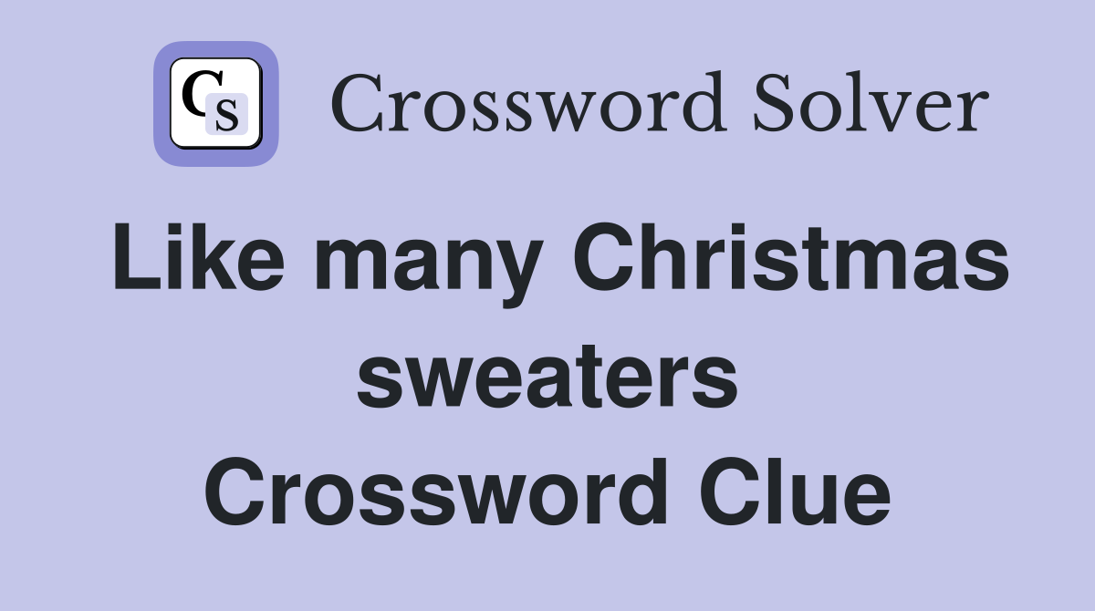 Like many Christmas sweaters Crossword Clue