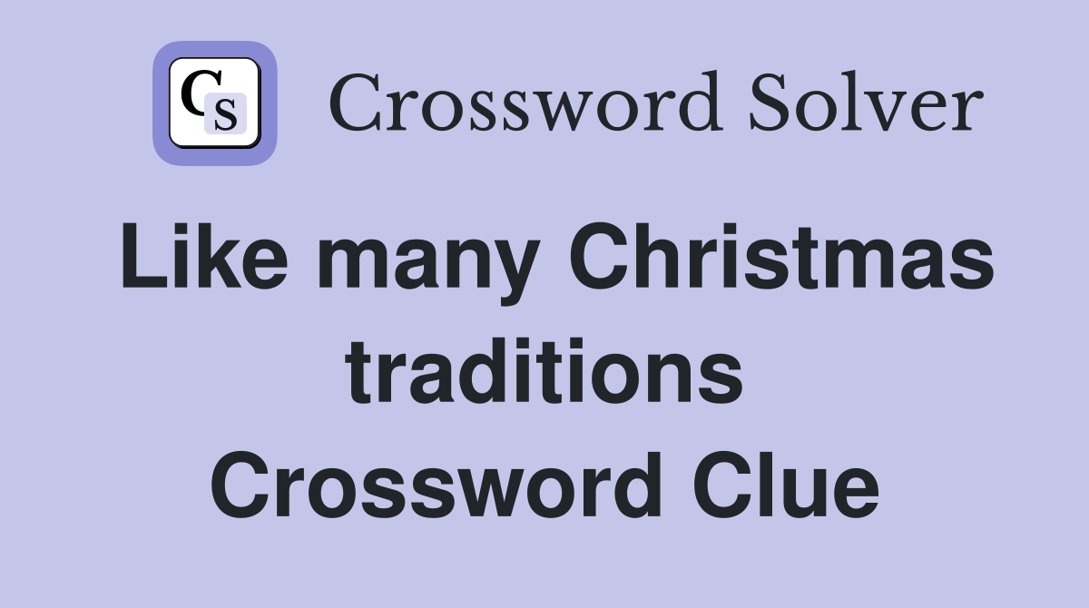 Like many Christmas traditions Crossword Clue