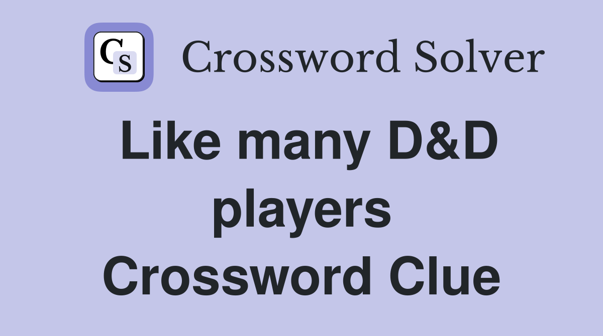 Like many D&D players Crossword Clue