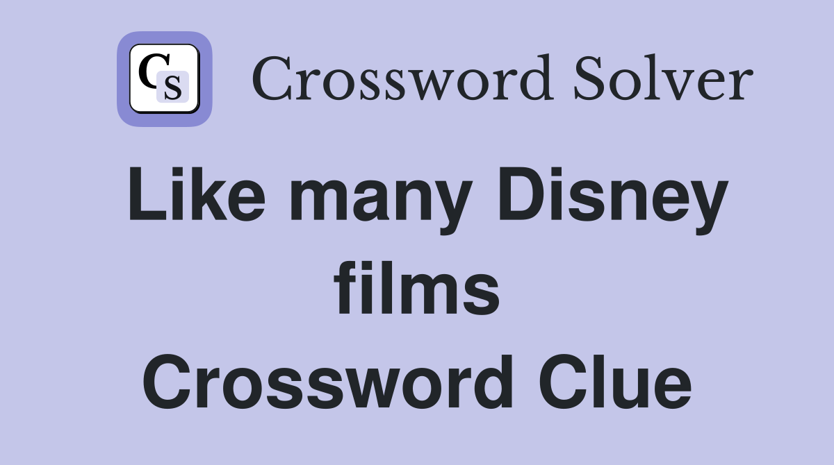 Like many Disney films Crossword Clue