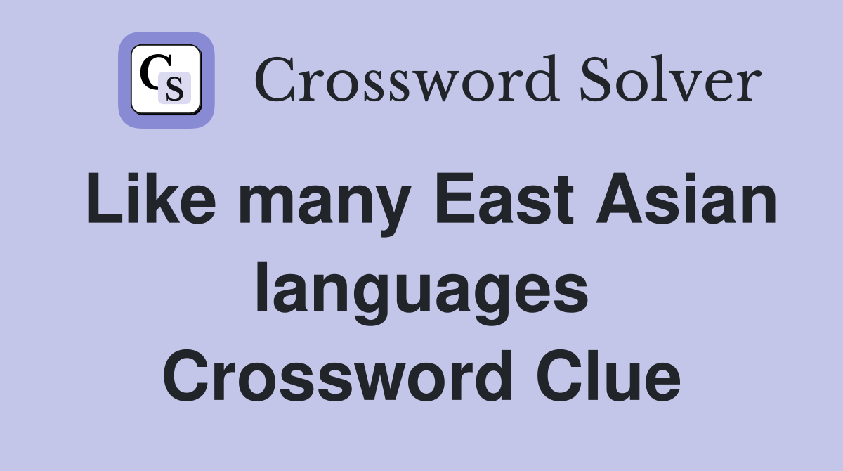 Like many East Asian languages Crossword Clue
