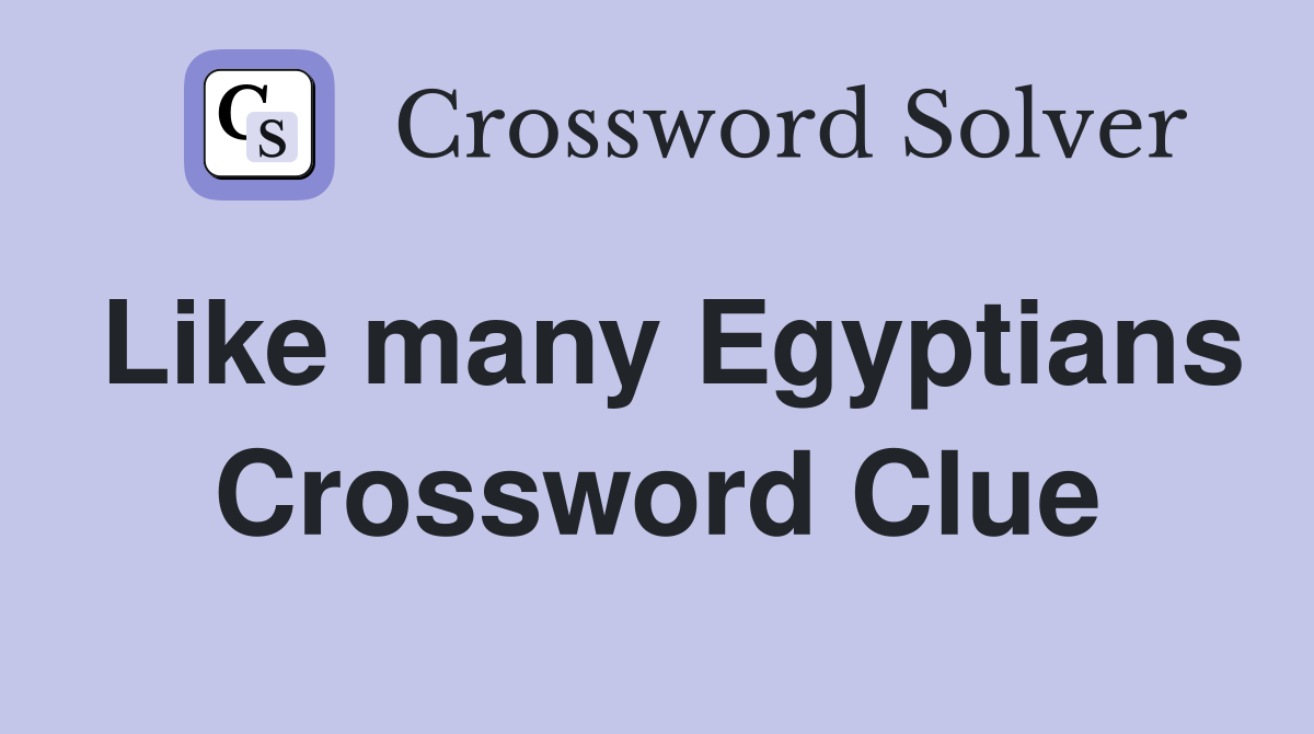 Like many Egyptians Crossword Clue