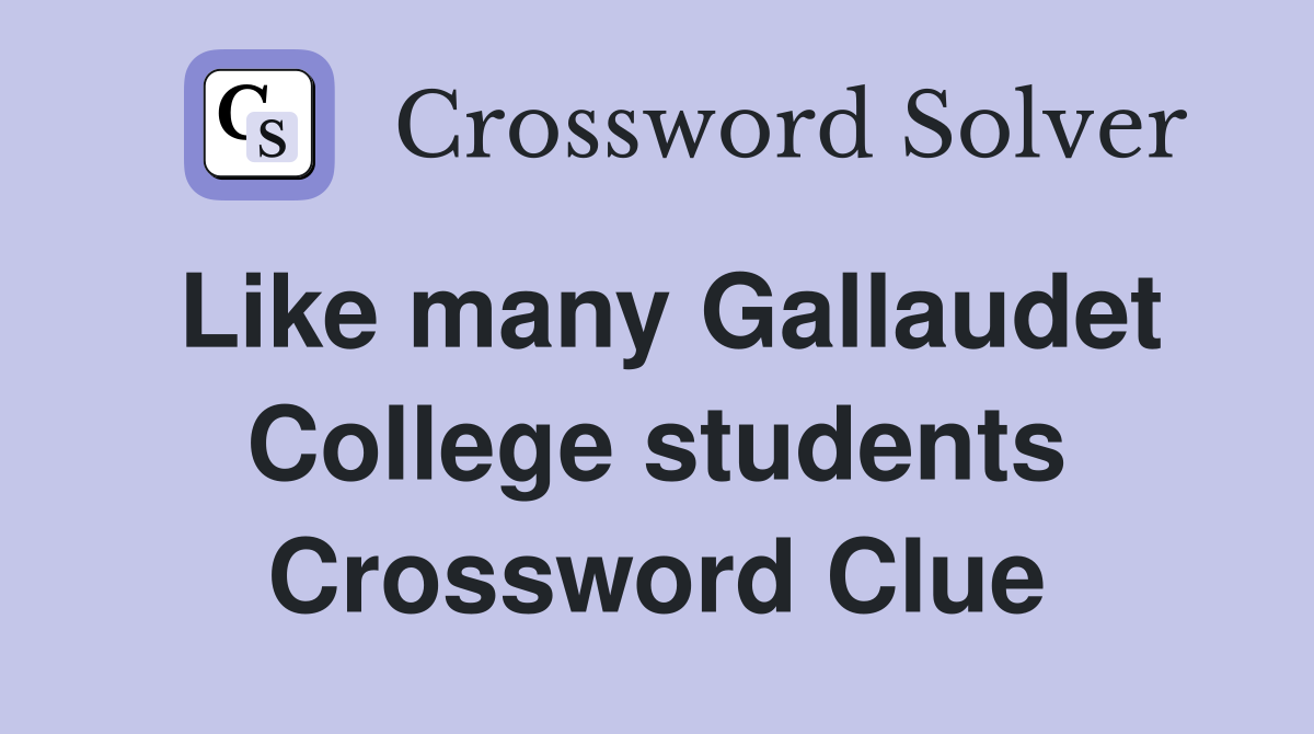 Like many Gallaudet College students Crossword Clue