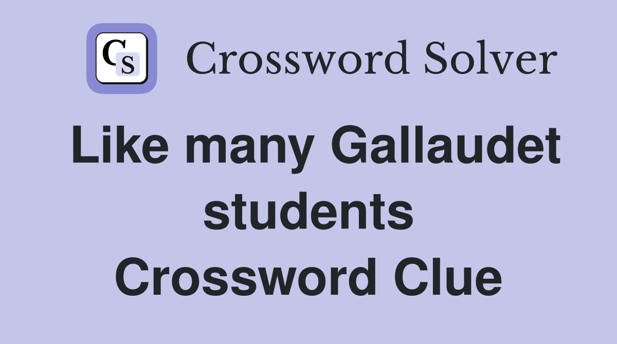 Like many Gallaudet students Crossword Clue