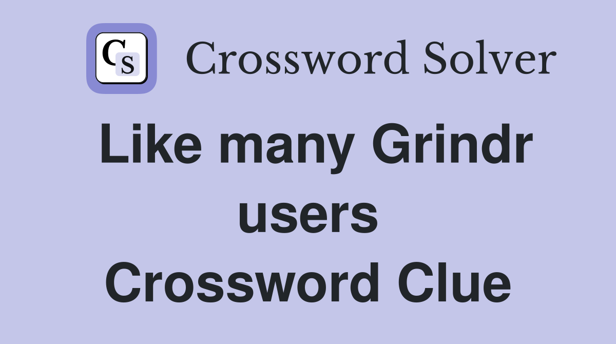 Like many Grindr users Crossword Clue