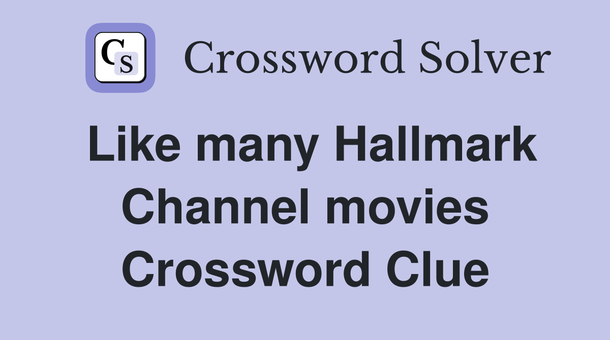 Like many Hallmark Channel movies Crossword Clue