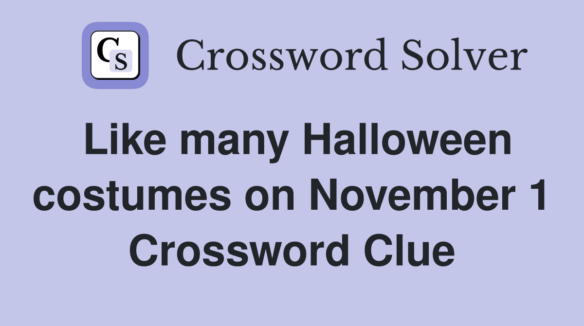 Like many Halloween costumes on November 1 Crossword Clue