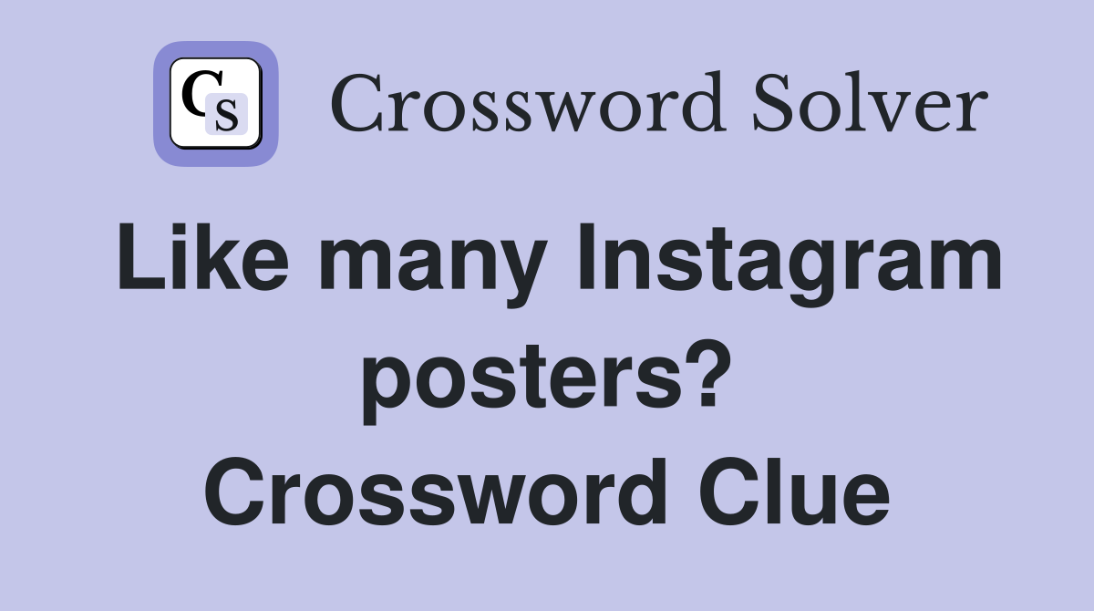Like many Instagram posters? Crossword Clue