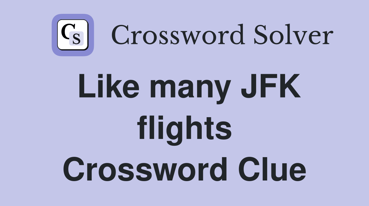 Like many JFK flights Crossword Clue