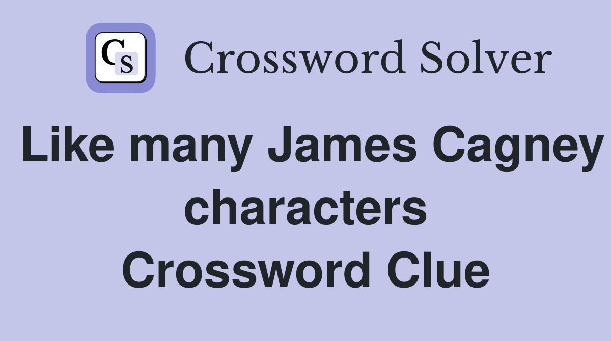 Like many James Cagney characters Crossword Clue