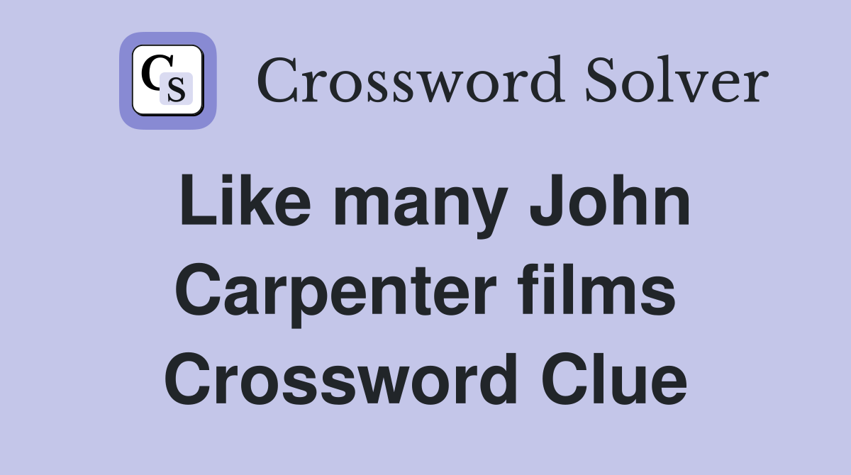 Like many John Carpenter films Crossword Clue