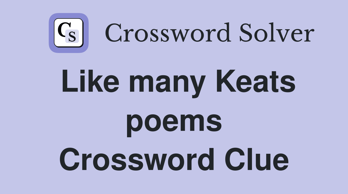 Like many Keats poems Crossword Clue