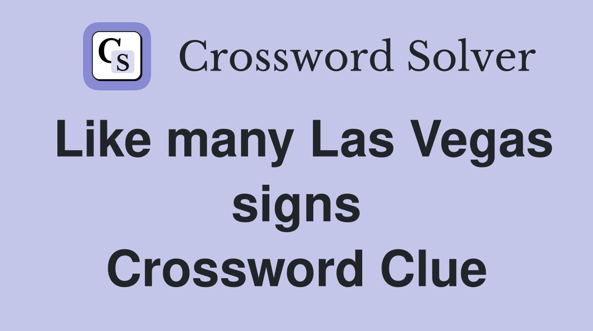 Like many Las Vegas signs Crossword Clue
