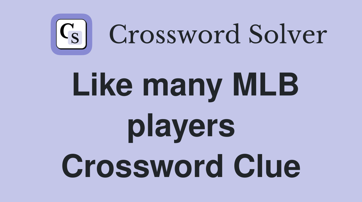 Like many MLB players Crossword Clue