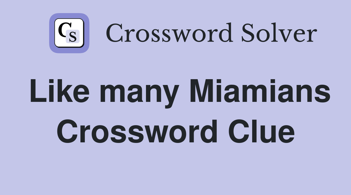 Like many Miamians Crossword Clue