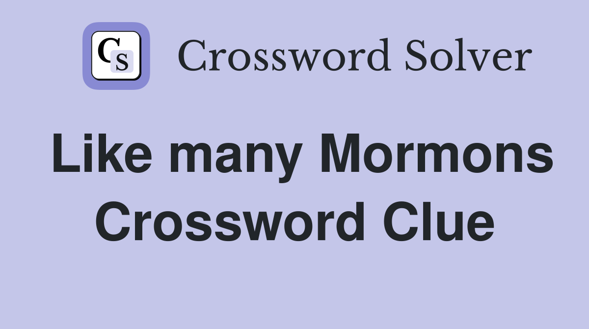 Like many Mormons Crossword Clue