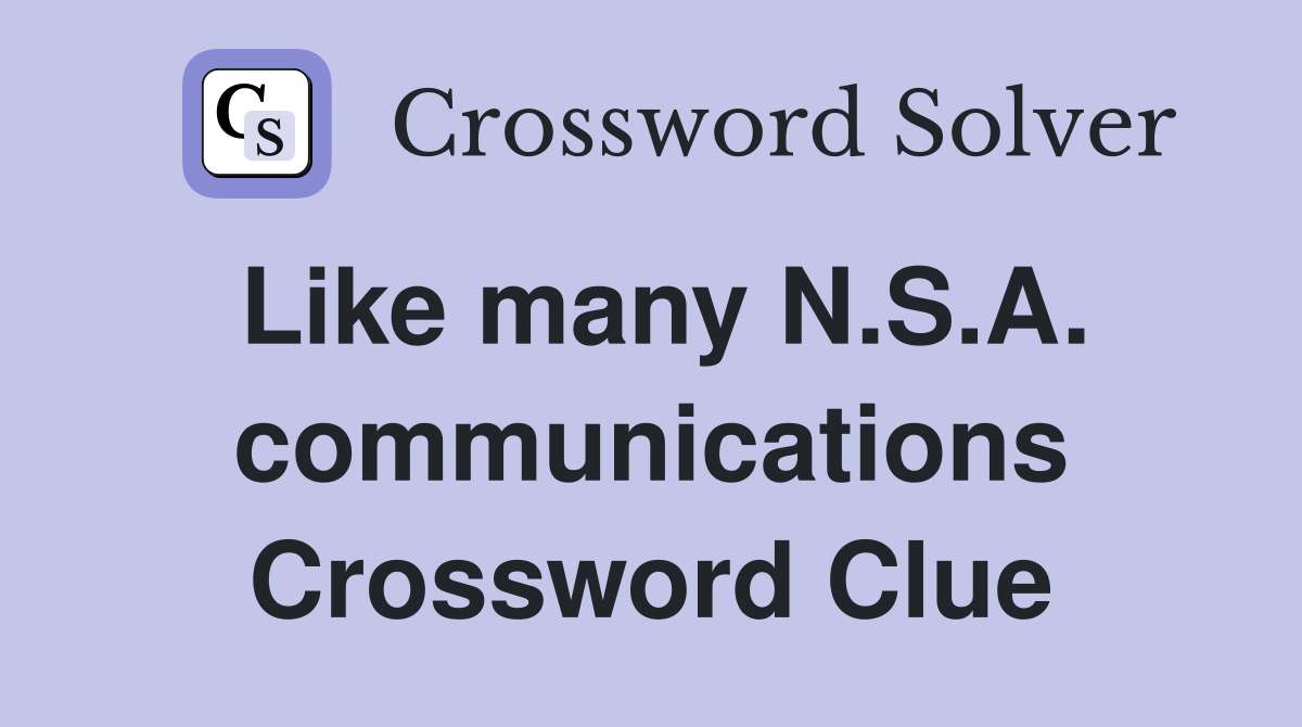 Like many N.S.A. communications Crossword Clue