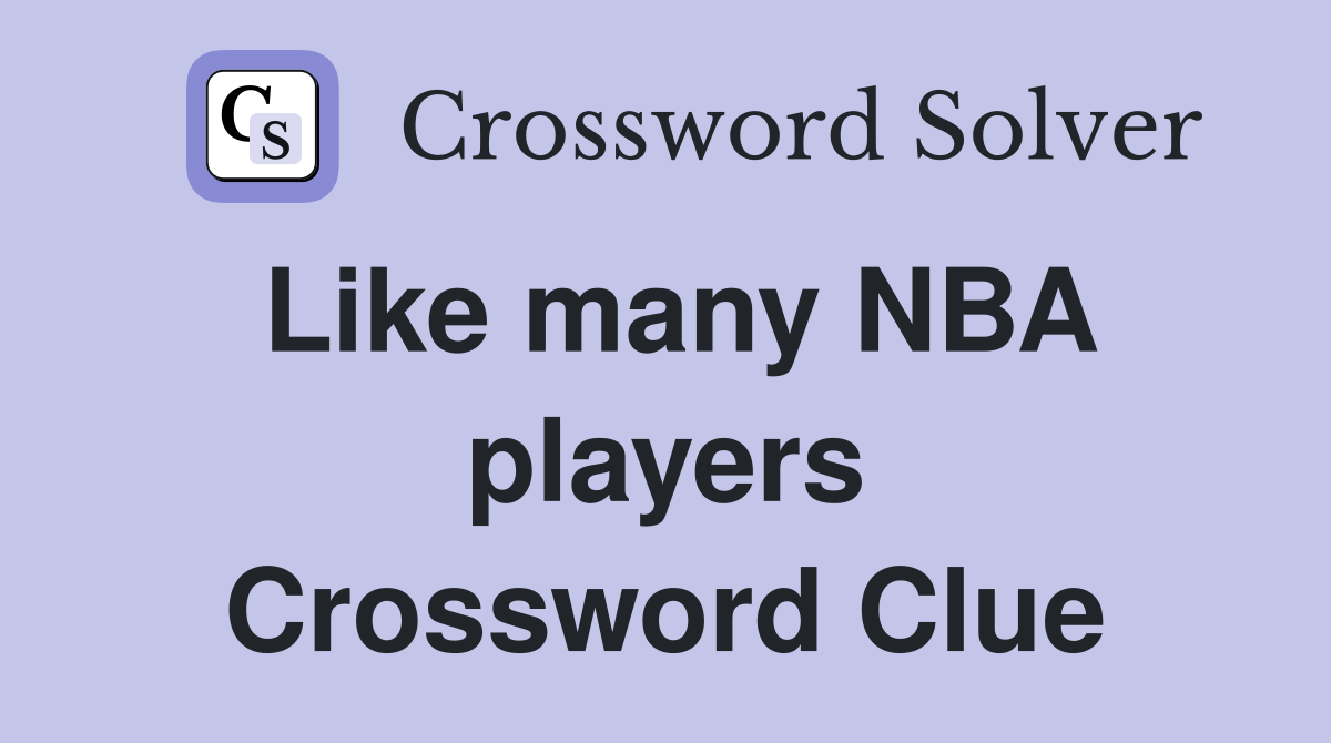 Like many NBA players Crossword Clue