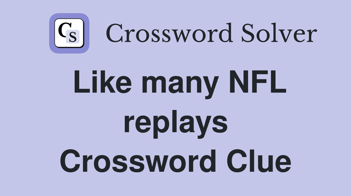 Like many NFL replays Crossword Clue