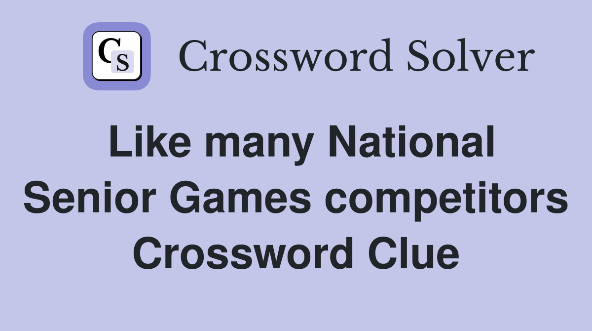 Like many National Senior Games competitors Crossword Clue