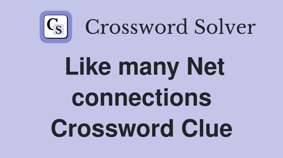 Like many Net connections Crossword Clue