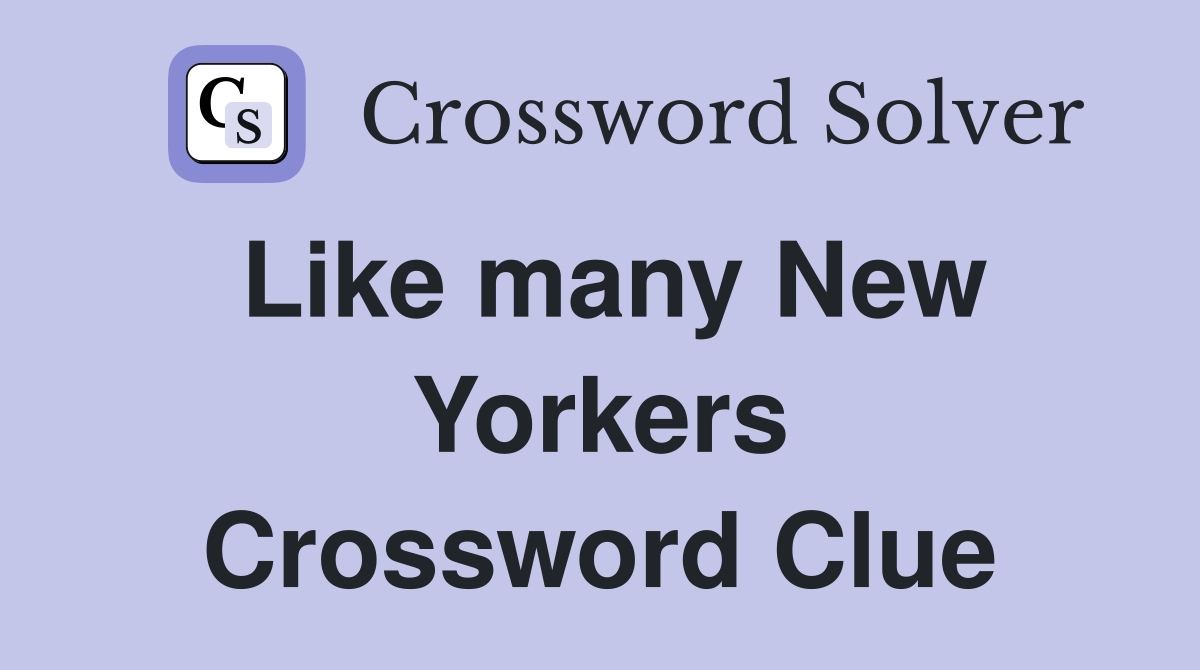 Like many New Yorkers Crossword Clue