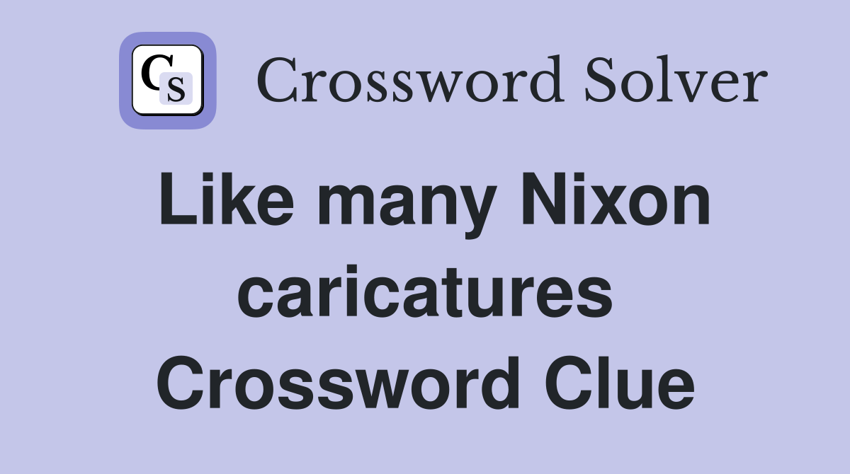 Like many Nixon caricatures Crossword Clue