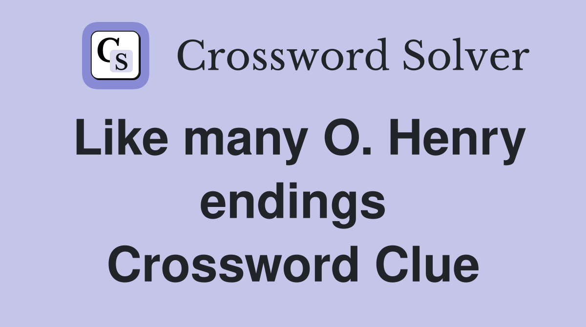 Like many O. Henry endings Crossword Clue