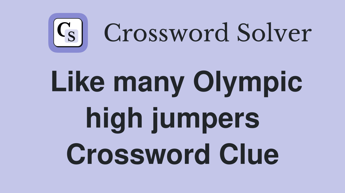 Like many Olympic high jumpers Crossword Clue